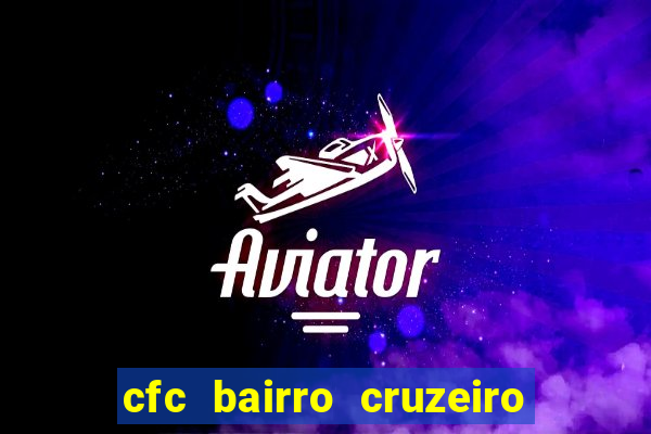 cfc bairro cruzeiro caxias do sul